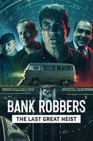 Bank Robbers The Last Great Heist (2022) ปล้นใหญ่ครั้งสุดท้าย